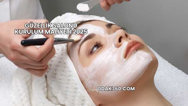 Güzellik Salonu Kurulum Maliyeti 2025