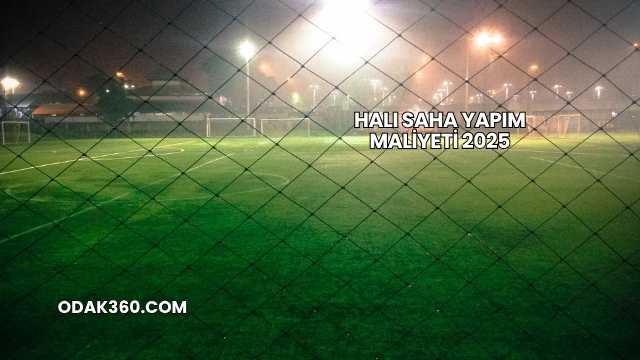 Halı Saha Yapım Maliyeti 2025