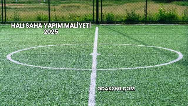 Halı Saha Yapım Maliyeti 2025