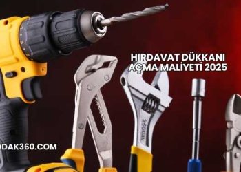 Hırdavat Dükkanı Açma Maliyeti 2025