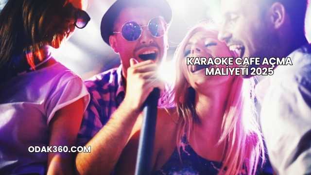 Karaoke Cafe Açma Maliyeti 2025
