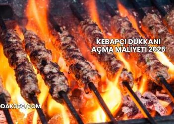 Kebapçı Dükkanı Açma Maliyeti 2025