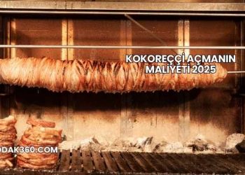 Kokoreççi Açmanın Maliyeti 2025