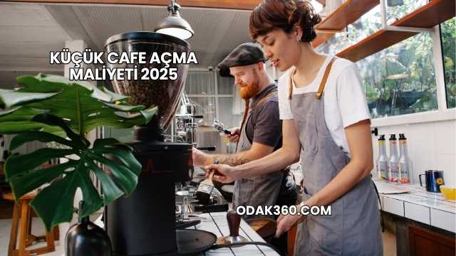 Küçük Cafe Açma Maliyeti 2025