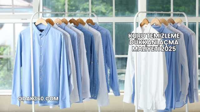 Kuru Temizleme Dükkanı Açma Maliyeti 2025