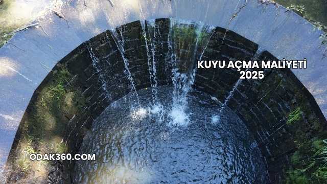 Kuyu Açma Maliyeti 2025