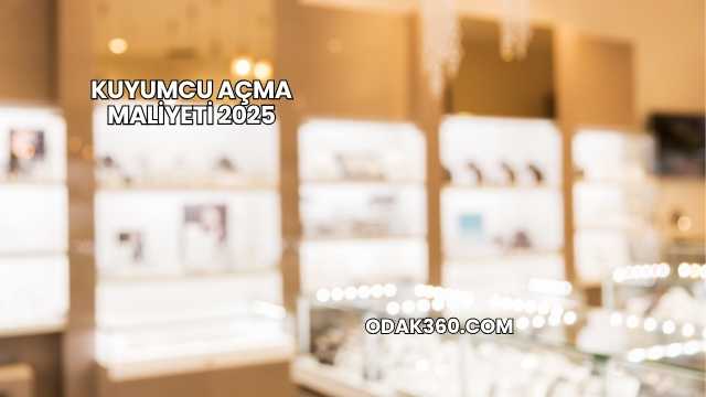 Kuyumcu Açma Maliyeti 2025