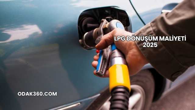 LPG Dönüşüm Maliyeti 2025