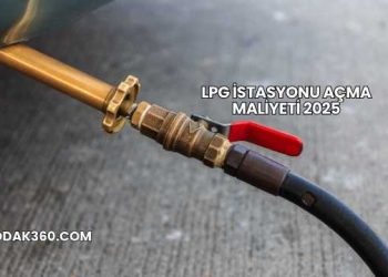 LPG İstasyonu Açma Maliyeti 2025