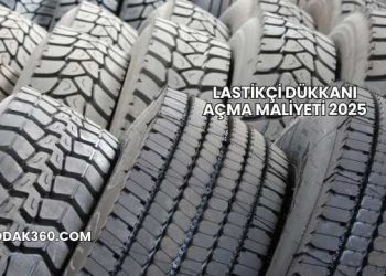 Lastikçi Dükkanı Açma Maliyeti 2025