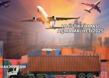 Lojistik Firması Açma Maliyeti 2025