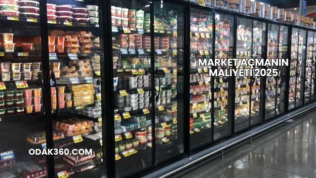 Market Açmanın Maliyeti 2025