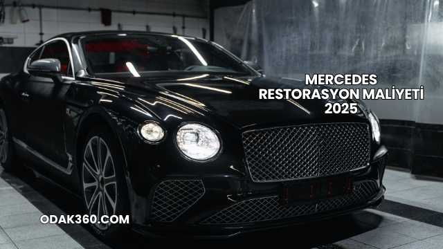 Mercedes Restorasyon Maliyeti 2025