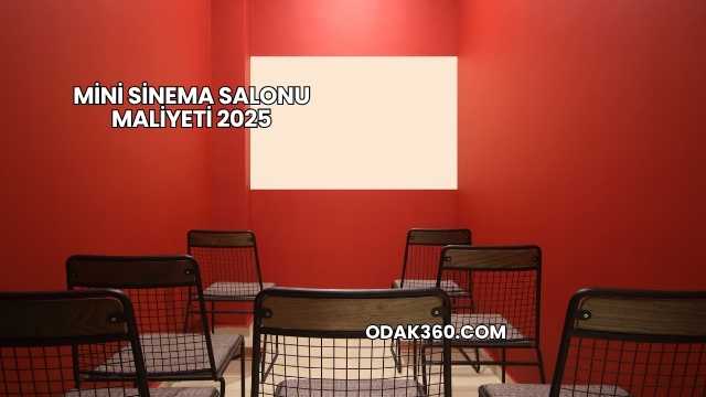 Mini Sinema Salonu Maliyeti 2025