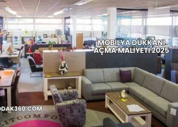 Mobilya Dükkanı Açma Maliyeti 2025