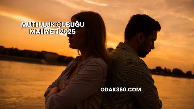 Mutluluk Çubuğu Maliyeti 2025