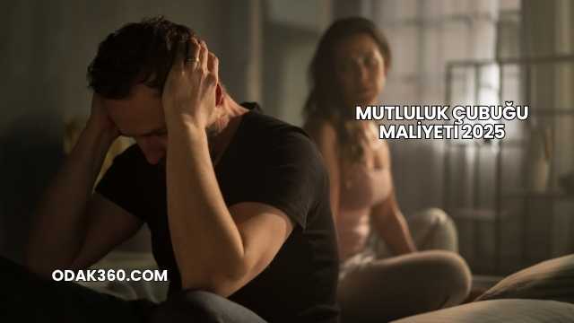 Mutluluk Çubuğu Maliyeti 2025