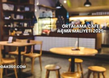 Ortalama Cafe Açma Maliyeti 2025