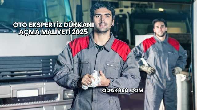 Oto Ekspertiz Dükkanı Açma Maliyeti 2025