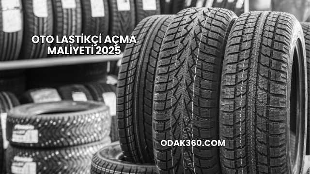 Oto Lastikçi Açma Maliyeti 2025