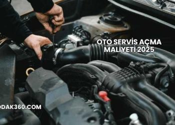 Oto Servis Açma Maliyeti 2025