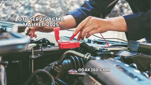 Oto Servis Açma Maliyeti 2025