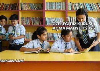 Özel Eğitim Kurumu Açma Maliyeti 2025