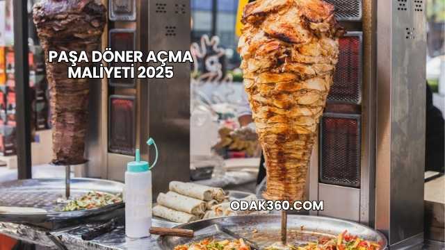 Paşa Döner Açma Maliyeti 2025