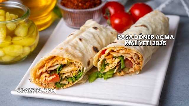 Paşa Döner Açma Maliyeti 2025