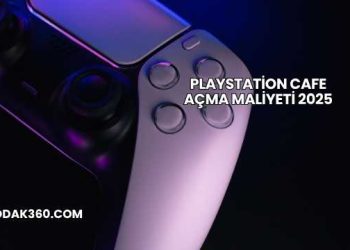 Playstation Cafe Açma Maliyeti 2025