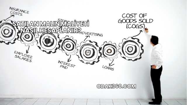 Satılan Malın Maliyeti Nasıl Hesaplanır?