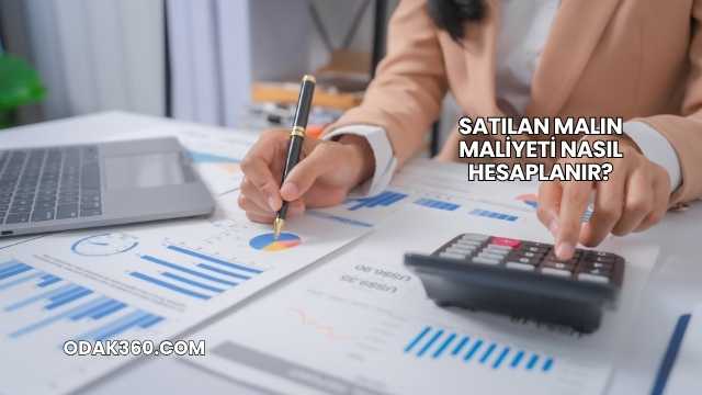 Satılan Malın Maliyeti Nasıl Hesaplanır?