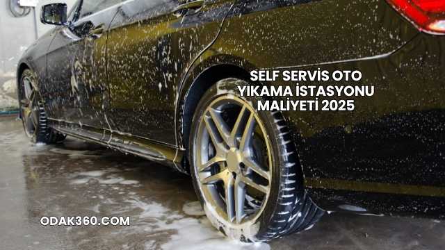 Self Servis Oto Yıkama İstasyonu Maliyeti 2025