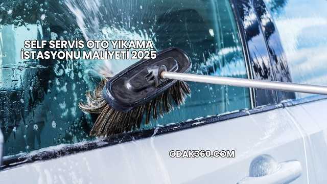 Self Servis Oto Yıkama İstasyonu Maliyeti 2025