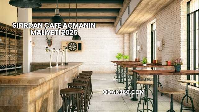 Sıfırdan Cafe Açmanın Maliyeti 2025