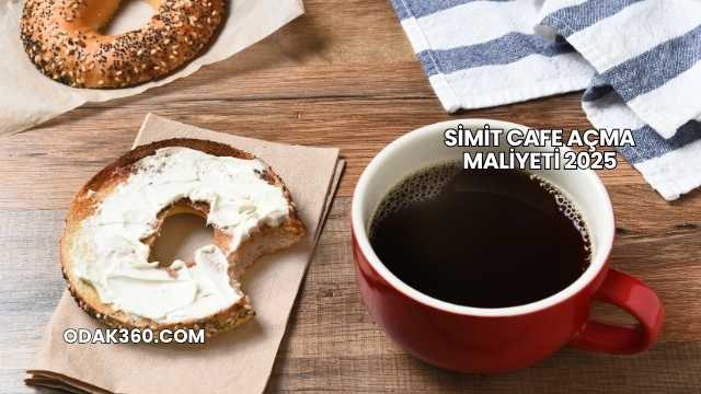 Simit Cafe Açma Maliyeti 2025