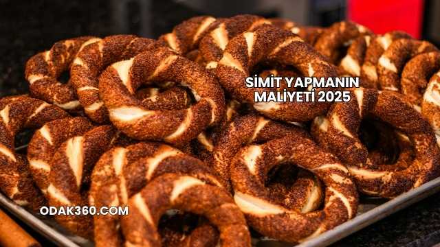 Simit Yapmanın Maliyeti 2025