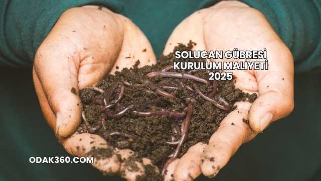 Solucan Gübresi Kurulum Maliyeti 2025