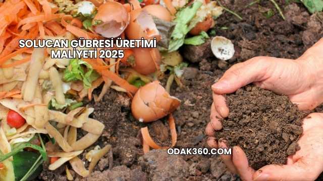Solucan Gübresi Üretimi Maliyeti 2025