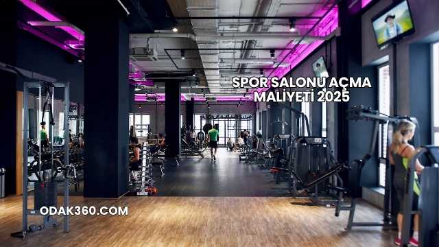 Spor Salonu Açma Maliyeti 2025