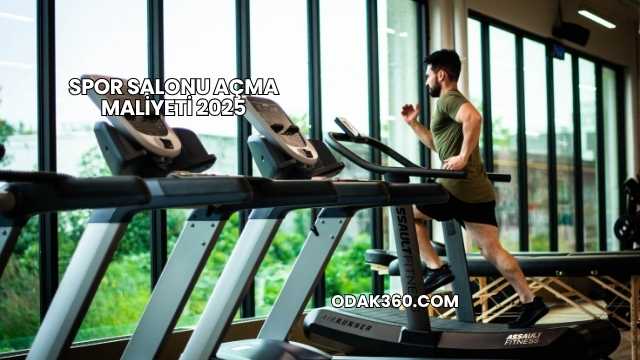 Spor Salonu Açma Maliyeti 2025