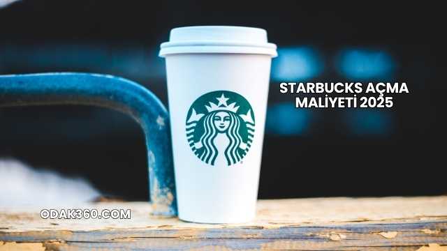 Starbucks Açma Maliyeti 2025
