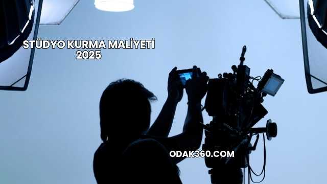 Stüdyo Kurma Maliyeti 2025