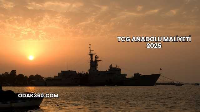 TCG Anadolu Maliyeti 2025