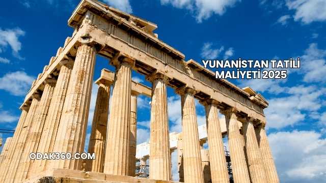 Yunanistan Tatili Maliyeti 2025