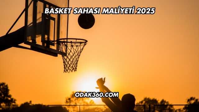 Basket Sahası Maliyeti 2025