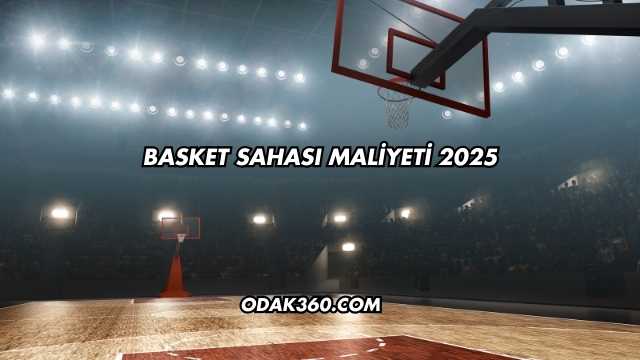 Basket Sahası Maliyeti 2025