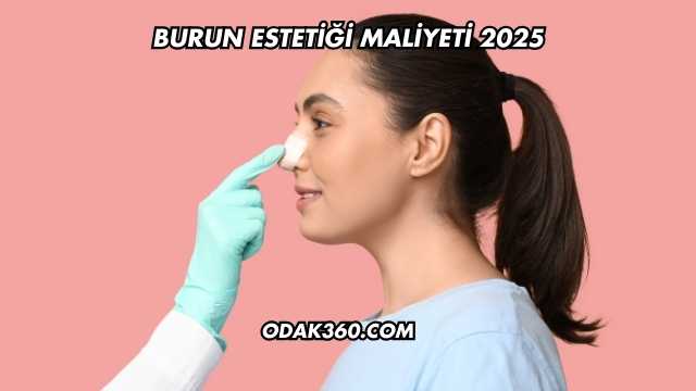 Burun Estetiği Maliyeti 2025