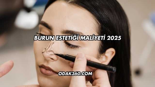 Burun Estetiği Maliyeti 2025