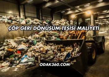 Çöp Geri Dönüşüm Tesisi Maliyeti